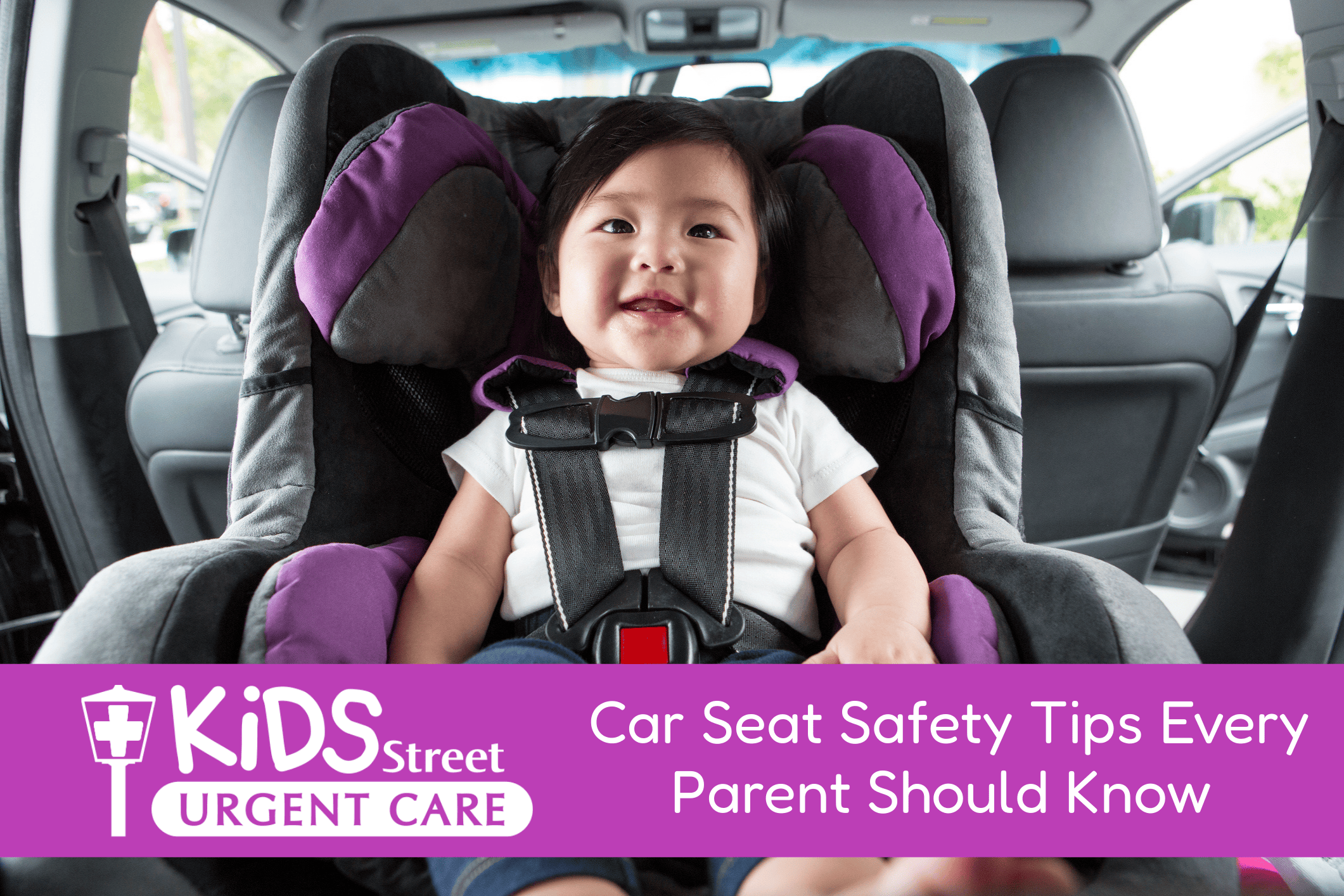 Car Seat Safety Car Seat Safety blog by KidsStreet Urgent Care